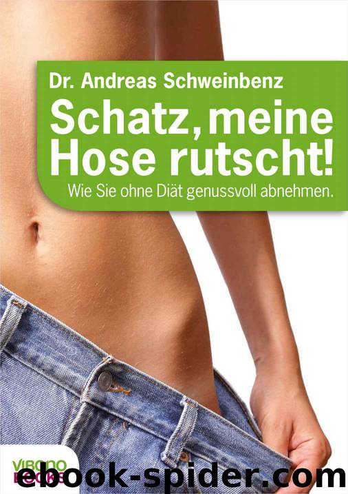 Schatz, meine Hose rutscht! Wie Sie ohne Diät genussvoll abnehmen. (German Edition) by Dr. Andreas Schweinbenz