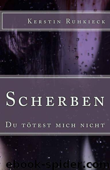 Scherben: Du tötest mich nicht (German Edition) by Ruhkieck Kerstin