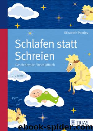 Schlafen statt Schreien - das liebevolle Einschlafbuch ; das 10-Schritte-Programm für ruhige Nächte by Elizabeth Pantley