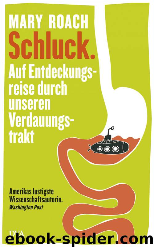 Schluck - auf Entdeckungsreise durch unseren Verdauungstrakt by Mary Roach