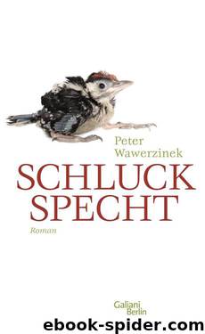 Schluckspecht: Roman (German Edition) by Peter Wawerzinek