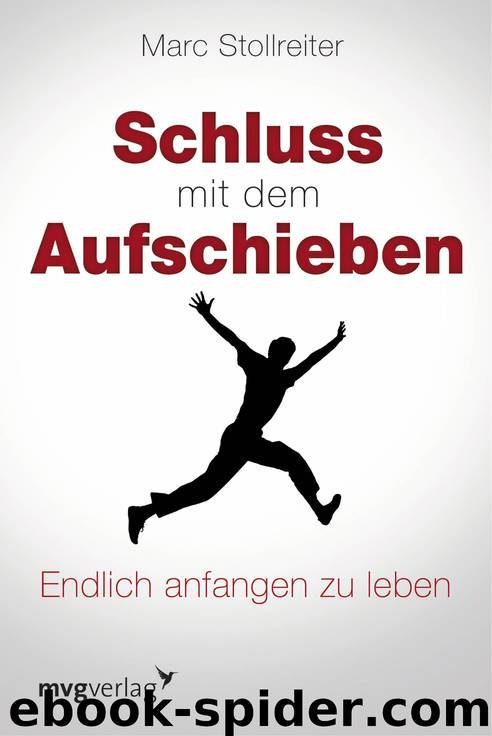 Schluss mit dem Aufschieben - endlich anfangen zu leben by mvg verlag