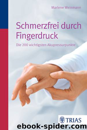 Schmerzfrei durch Fingerdruck - die 200 wichtigsten Akupressurpunkte by Weinmann Marlene