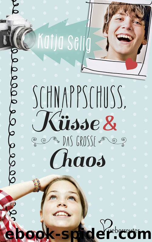 Schnappschuss, Kuesse & das große Chaos by Katja Selig