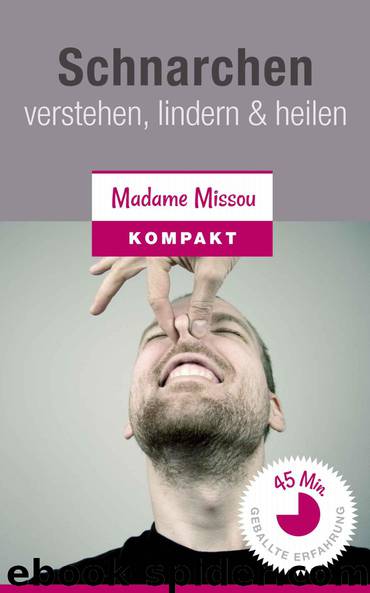 Schnarchen verstehen, lindern & heilen by Missou Madame