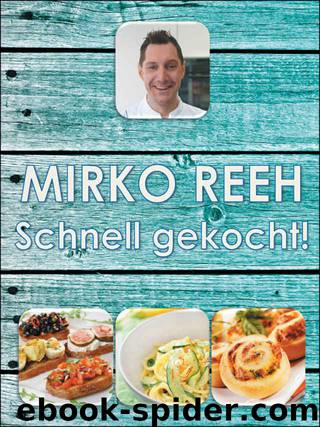 Schnell gekocht!: Mirko Reehs schnelle und einfache Küche (German Edition) by Mirko Reeh