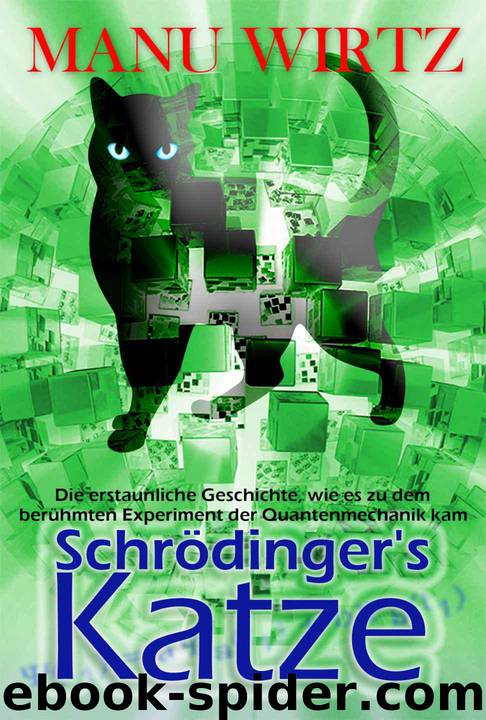 Schrödinger´s Katze: Die erstaunliche Geschichte, wie es zu dem berühmten Experiment der Quantenmechanik kam (German Edition) by Manu Wirtz