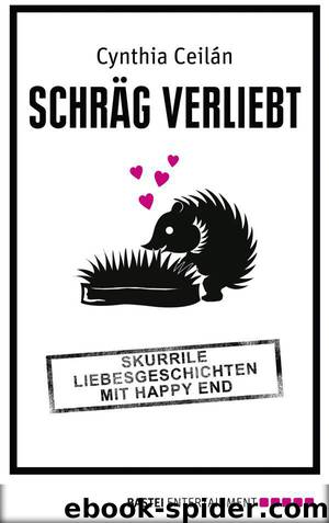 Schraeg verliebt - Skurrile Liebesgeschichten mit Happy End by Cynthia Ceilan