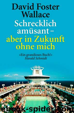 Schrecklich amüsant-aber in Zukunft ohne mich by David Foster Wallace