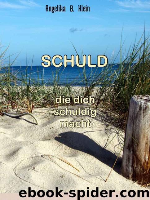 Schuld, die dich schuldig macht (German Edition) by Klein Angelika B