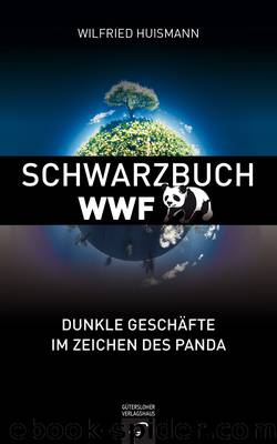 Schwarzbuch WWF - Dunkle Geschaefte im Zeichen des Panda by Wilfried Huismann