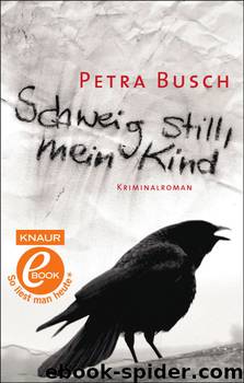 Schweig still, mein Kind  Kriminalroman by Petra Busch