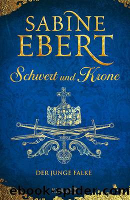 Schwert und Krone (Band 2) â Der junge Falke by Ebert Sabine