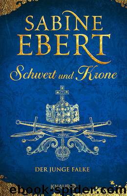 Schwert und Krone (Band 2) – Der junge Falke by Ebert Sabine