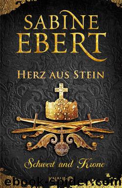 Schwert und Krone. Herz aus Stein  Roman by Sabine Ebert