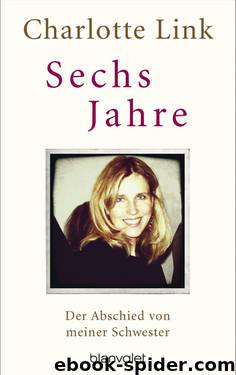 Sechs Jahre - Der Abschied von meiner Schwester by Charlotte Link