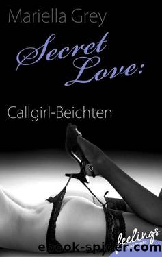 Secret Love: Callgirl-Beichten  Erotische Abenteuer by Mariella Grey