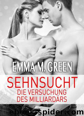 Sehnsucht. Die Versuchung des Milliardärs – 4 (German Edition) by Emma M. Green