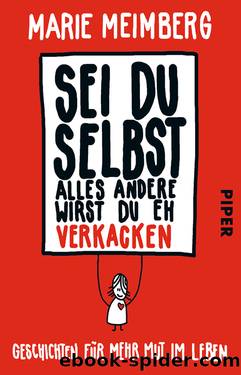 Sei du selbst, alles andere wirst du eh verkacken by Meimberg Marie