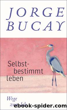 Selbstbestimmt leben. Wege zum Ich by Jorge Bucay