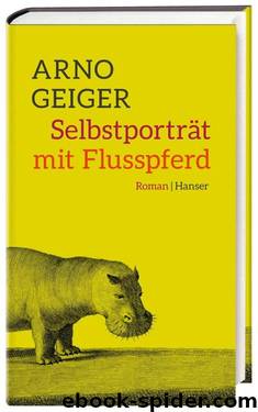 Selbstporträt mit Flusspferd: Roman (German Edition) by Arno Geiger