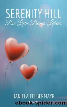 Serenity Hill - Die Liebe Deines Lebens (German Edition) by Daniela Felbermayr