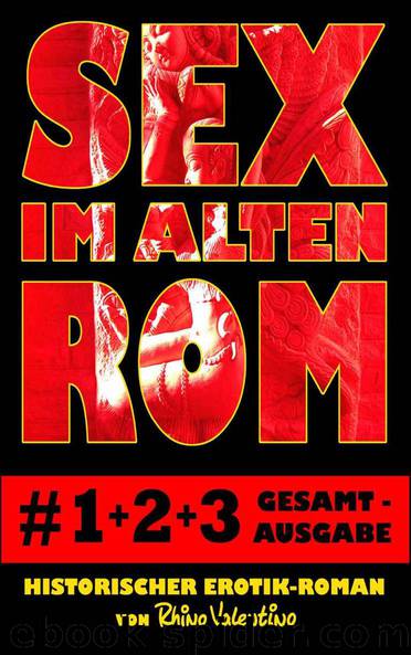 Sex im alten Rom 1-3 Gesamtausgabe: Historischer Erotik-Roman von Rhino Valentino (German Edition) by Valentino Rhino