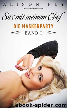 Sex mit meinem Chef 01 - Die Maskenparty by Fey Alison