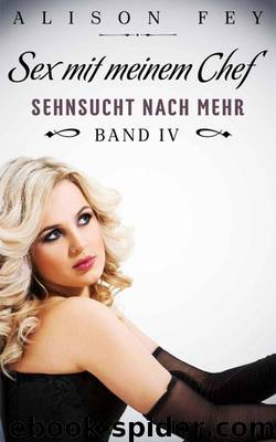 Sex mit meinem Chef 04 - Sehnsucht nach mehr by Fey Alison