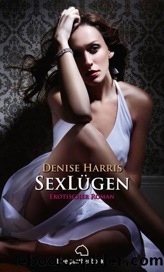 SexLÃ¼gen | Erotischer Roman | Band 2: Sex, Leidenschaft, Erotik und Lust (German Edition) by Harris Denise