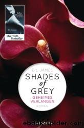 Shades of Grey - Geheimes Verlangen: Band 1 - Roman by E L James