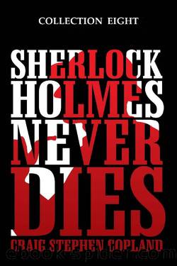 Sherlock Holmes Never Dies: Collection 08 by Craig Stephen Copland