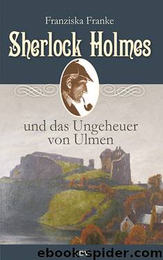 Sherlock Holmes und das Ungeheuer von Ulmen by Franziska Franke