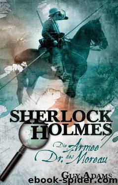 Sherlock Holmes: Die Armee des Dr. Moreau (German Edition) by Adams Guy