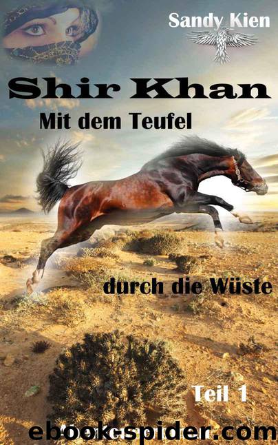 Shir Khan Mit dem Teufel durch die Wüste Teil 1 (German Edition) by Sandy Kien