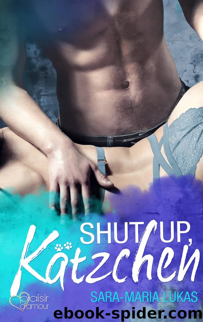 Shut up, Kätzchen! by Sara-Maria Lukas