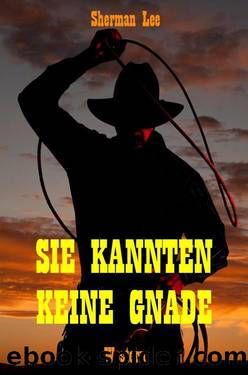 Sie kannten keine Gnade - Western (German Edition) by Lee Sherman