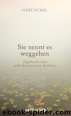 Sie nennt es weggehen  Tagebuch eines selbstbestimmten Sterbens by Gert Eckel