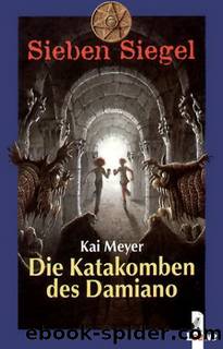 Sieben Siegel 03 - Die Katakomben des Damiano by Meyer Kai