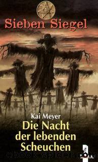 Sieben Siegel 06 - Die Nacht der lebenden Scheuchen by Meyer Kai