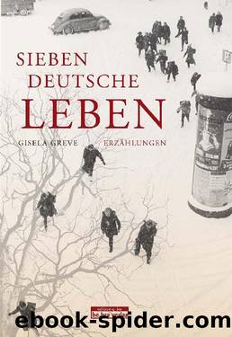 Sieben deutsche Leben by Gisela Greve