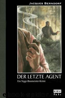 Siggi Baumeister 04 - Der letzte Agent by Berndorf Jacques