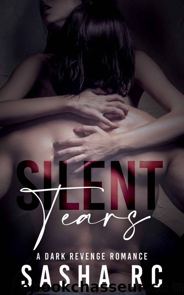 Silent Tears : A dark Revenge Romance by Sasha RC