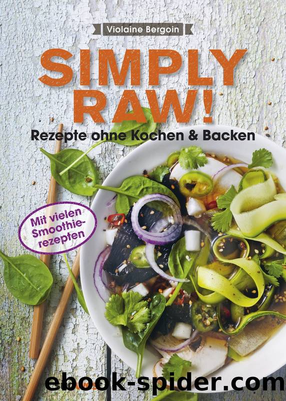 Simply Raw! Rezepte ohne Kochen &Backen by Bergoin Violaine