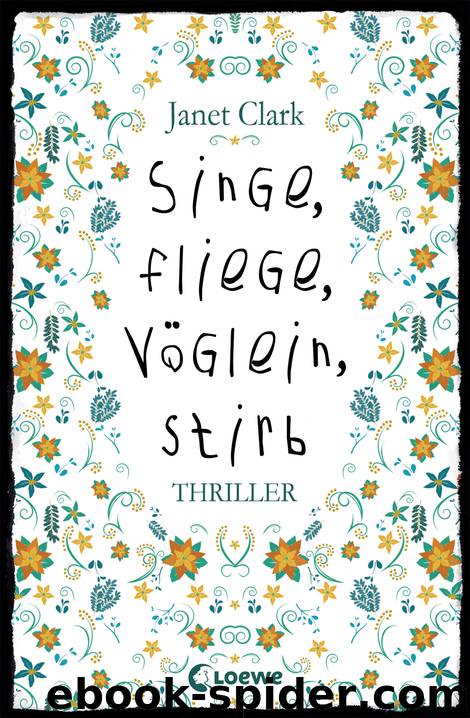 Singe, fliege, Vöglein, stirb by Janet Clark