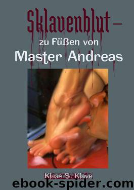 Sklavenblut: zu Füßen von Master Andreas (German Edition) by Klaas S. Klave