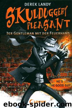 Skulduggery Pleasant 01 - Der Gentleman mit der Feuerhand by Landy Derek