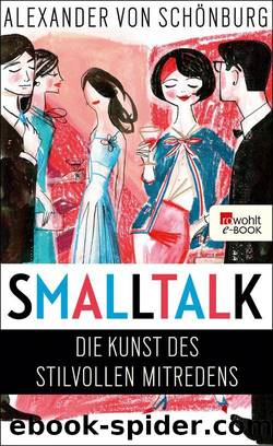 Smalltalk: Die Kunst des stilvollen Mitredens (German Edition) by Schönburg Alexander von