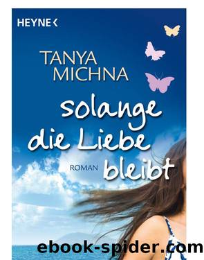 Solange die Liebe bleibt Roman by Tanya Michna