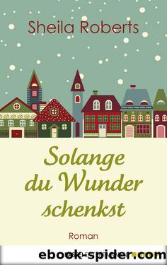 Solange du Wunder schenkst by Sheila Roberts